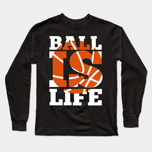 Ball is Life Graphic Basketball Sporting T-shirt Long Sleeve T-Shirt by TheWrightSales